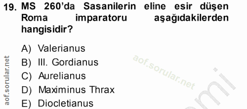 19. soru: MS 260'da Sasanilerin eline esir düşen Roma imparatoru aşağıdakilerden hangisidir? A) Valerianus B) III. Gordianus C)…