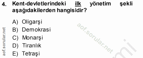 4. soru: Kent-devletlerindeki ilk yönetim şekli aşağıdakilerden hangisidir? A) Oligarşi B) Demokrasi C) Monarşi D) Tiranlık E)…