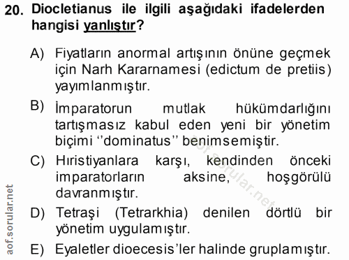 20. soru: Dicletianus ile ilgili aşağıdaki ifadelerden hangisi yanlıştır? A) Fiyatların anormal artışının önüne geçmek için Nar…