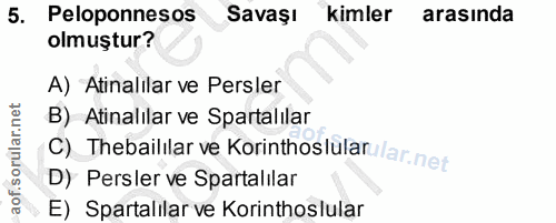 5. soru: Peloponnesos Savaşı kimler arasında olmuştur? A) Atinalılar ve Persler B) Atinalılar ve Spartalilar C) Thebaillar ve…