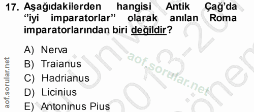17. soru: Aşağıdakilerden hangisi Antik Çağ'da "iyi imparatorlar" olarak anılan Roma imparatorlarından biri değildir? A) Nerva…