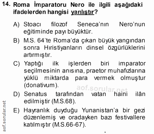 14. soru: Roma imparatoru Nero ile ilgili aşağıdaki ifadelerden hangisi yanlıştır? A) StoacI filozof Seneca'nın Nero'nun eğitim…