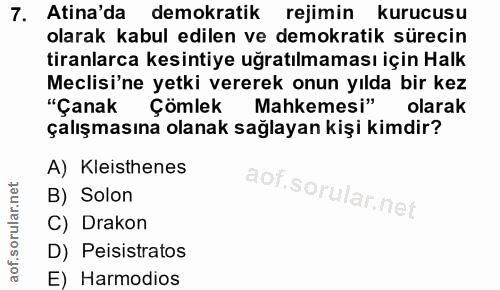 7. soru: Atina'da demokratik rejimin kurucusu olarak kabul edilen ve demokratik sürecin tiranlarca kesintiye uğratılmaması içi…