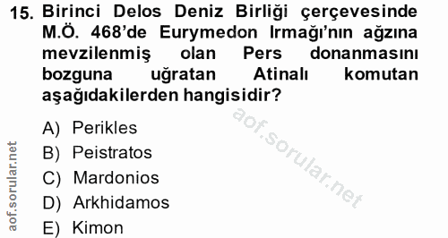 15. soru: Birinci Delos Deniz Birliği çerçevesinde M.Ö. 468'de Eurymedon Irmağı'nın ağzına mevzilenmiş olan Pers donanmasını bo…