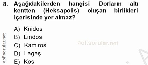 8. soru: Aşağıdakilerden hangisi Doların altı kentten (Heksapolis) oluşan birlikleri içerisinde yer almaz? A) Knidos B) Lindos…