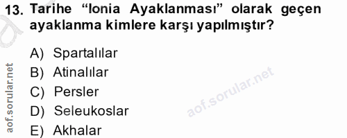13. soru: Tarihe "lonia Ayaklanması" olarak geçen ayaklanma kimlere karşı yapılmıştır? A) Spartalılar B) Atinalilar C) Persler…