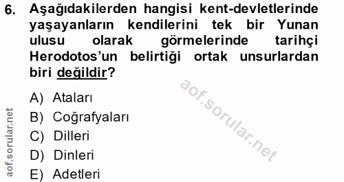 6. soru: Aşağıdakilerden hangisi kent-devletlerinde yaşayanların kendilerini tek bir Yunan ulusu olarak görmelerinde tarihçi H…