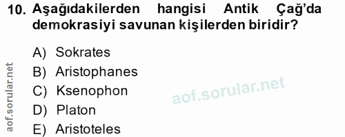 10. soru: Aşağıdakilerden hangisi Antik Çağ'da demokrasiyi savunan kişilerden biridir? A) Sokrates B) Aristophanes C) Ksenophon…