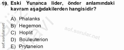 19. soru: Eski Yunanca lider, önder anlamındaki kavram aşağıdakilerden hangisidir? A) Phalanks B) Hegemon C) Hoplit D) Bouleute…