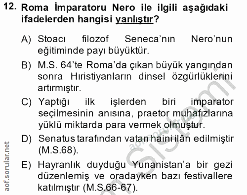 12. soru: Roma imparatoru Nero ile ilgili aşağıdaki ifadelerden hangisi yanlıştır? A) StoacI filozof Seneca'nın Nero'nun eğitim…