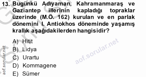 13. soru: Bugünkü Adıyaman, Kahramanmaraş ve Gaziantep illerinin kapladığı topraklar üzerinde (M.Ö. 162) kurulan ve en parlak d…