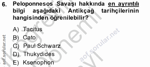 6. soru: Peloponnesos Savaşı hakkında en ayrıntılı bilgi aşağıdaki Antikçağ tarihçilerinin hangisinden öğrenilebilir? A) Tacit…