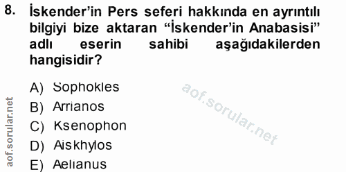 8. soru: İskender'in Pers seferi hakkında en ayrıntılı bilgiyi bize aktaran "İskender'in Anabasisi" adli eserin sahibi aşağıda…