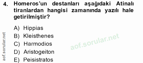 4. soru: Homeros'un destanları aşağıdaki Atinall tiranlardan hangisi zamanında yazılı hale getirilmiştir? A) Hippias B) Kleist…