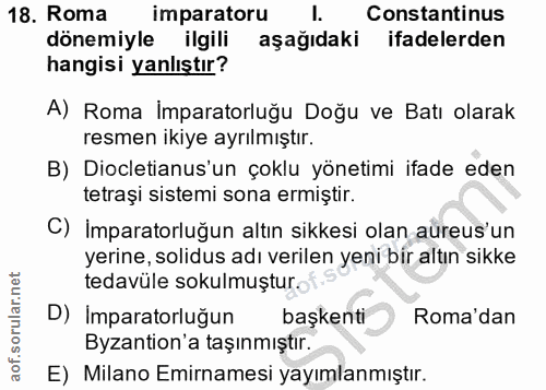 18. soru: Roma imparatoru I. Constantinus dönemiyle ilgili aşağıdaki ifadelerden hangisi yanlıştır? A) Roma İmparatorluğu Doğu…