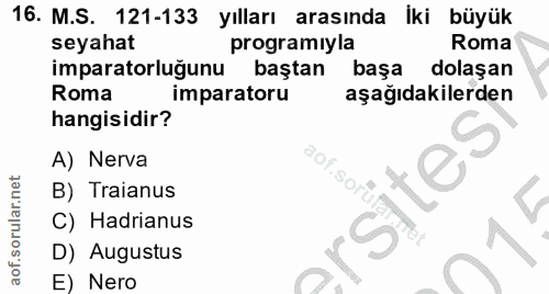 16. soru: M.S. 121-133 yılları arasında iki büyük seyahat programiyla Roma imparatorluğunu baştan başa dolaşan Roma imparatoru…