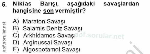 5. soru: Nikias Barışı, aşagıdakı savaşlardan hangisine son vermiştir? A) Maraton Savaşı B) Salamis Deniz Savaşı C) Arkhidamos…