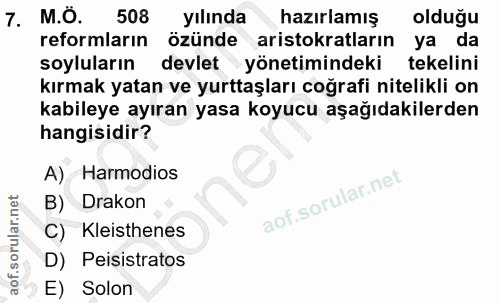 7. soru: M.Ö. 508 yılında hazırlamış olduğu reformların özünde aristokratların ya da soyluların devlet yönetimindeki tekelini…