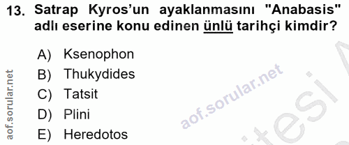 13. soru: Satrap Kros'un ayaklanmasını "Anabasis" adlı eserine konu edinen ünlü tarihçi kimdir? A) Ksenophon B) Thukydides C) T…