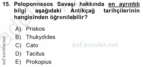 15. soru: Peloponnesos Savaşı hakkında en ayrıntılı bilgi aşağıdaki Antikçağ tarihçilerinin hangisinden öğrenilebilir? A) Prisk…