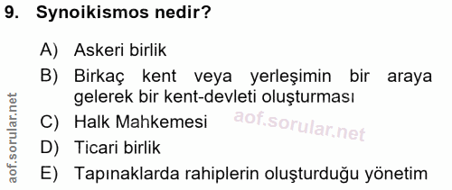 9. soru: Synoikismos nedir? A) Askeri birlik B) Birkaç kent veya yerleşimin bir araya gelerek bir kent-devleti oluşturması C)…