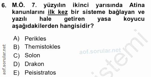 6. soru: M.Ö. 7. yüzyılın ikinci yarısında Atina kanunlarını ilk kez bir sisteme bağlayan ve yazılı hale getiren yasa koyucu a…