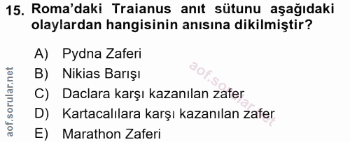 15. soru: Roma'daki Traianus anıt sütunu aşağıdaki olaylardan hangisinin anısına dikilmiştir? A) Pydna Zaferi B) Nikias Barışı…