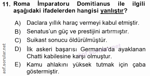 11. soru: Roma Imparatoru Domitianus ile ilgili aşağıdaki ifadelerden hangisi yanlıştır? A) Dalara yıllık haraç vermeyi kabul e…