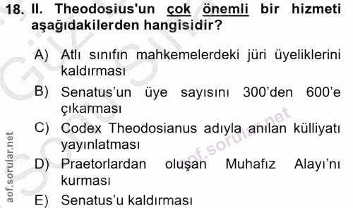 18. soru: II. Theodosius'un çok önemli bir hizmeti aşağıdakilerden hangisidir? A) Atlı sınıfın mahkemelerdeki jüri üyeliklerini…