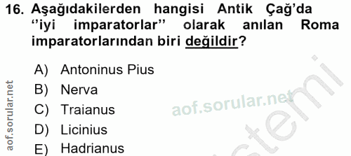 16. soru: Aşağıdakilerden hangisi Antik Çağ'da "iyi imparatorlar" olarak anılan Roma imparatorlarından biri değildir? A) Antoni…