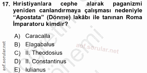 17. soru: Hıristiyanlara cephe alarak paganizmi yeniden canlandırmaya çalışması nedeniyle "Apostata" (Dönme) lakâbı ile tanınan…