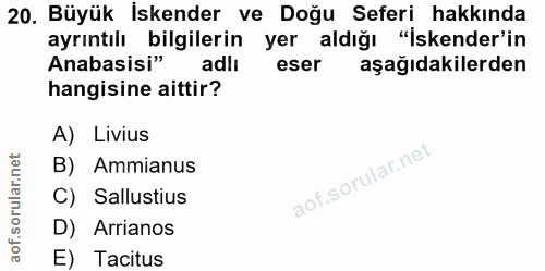 20. soru: Büyük İskender ve Doğu Seferi hakkında ayrıntılı bilgilerin yer aldığı "İskender'in Anabasisi" adli eser aşağıdakiler…