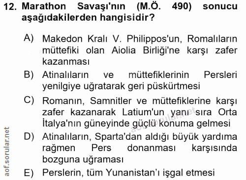 12. soru: Marathon Savaşı'nın (M.Ö. 490) sonucu aşağıdakilerden hangisidir? A) Makedon Kralı V. Philippos'un, Romalıların mütte…