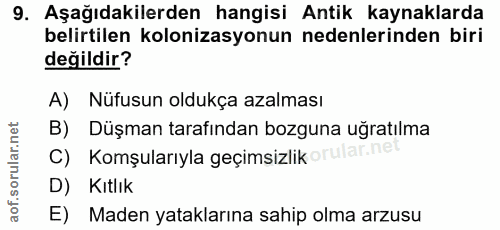 9. soru: Aşağıdakilerden hangisi Antik kaynaklarda belirtilen kolonizasyonun nedenlerinden biri değildir? A) Nüfusun oldukça a…