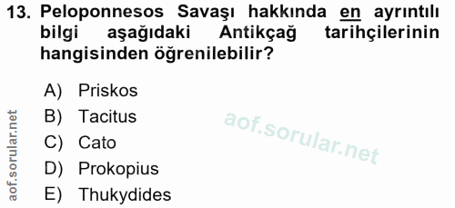 13. soru: Peloponnesos Savaşı hakkında en ayrıntılı bilgi aşağıdaki Antikçağ tarihçilerinin hangisinden öğrenilebilir? A) Prisk…