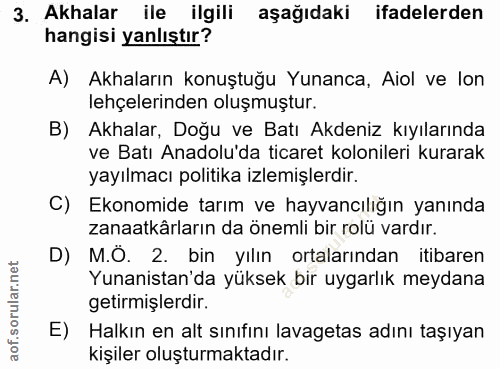 3. soru: Akhalar ile ilgili aşağıdaki ifadelerden hangisi yanlıştır? A) Akaların konuştuğu Yunanca, Aiol ve lon lehçelerinden…