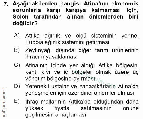 7. soru: Aşağıdakilerden hangisi Atina'nın ekonomik sorunlarla karşı karşıya kalmaması için, Solon tarafından alınan önlemlerd…