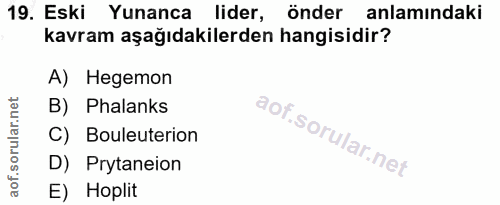19. soru: Eski Yunanca lider, önder anlamındaki kavram aşağıdakilerden hangisidir? A) Hegemon B) Phalanks C) Bouleuterion D) Pr…