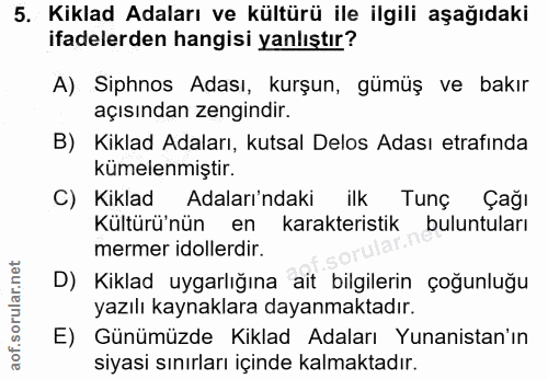 5. soru: Kiklad Adaları ve kültürü ile ilgili aşağıdaki ifadelerden hangisi yanlıştır? A) Siphnos Adası, kurşun, gümüş ve bakı…