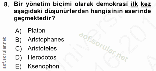 8. soru: Bir yönetim biçimi olarak demokrasi ilk kez aşağıdaki düşünürlerden hangisinin eserinde geçmektedir? A) Platon Aristo…
