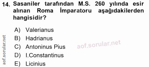 14. soru: Sasaniler tarafından M.S. 260 yılında esir alınan Roma Imparatoru aşağıdakilerden hangisidir? A) Valerianus B) Hadria…
