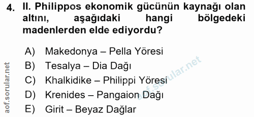 4. soru: II. Philippos ekonomik gücünün kaynağı olan altını, aşağıdaki hangi bölgedeki madenlerden elde ediyordu? A) Makedonya…