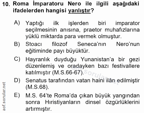 10. soru: Roma İmparatoru Nero ile ilgili aşağıdaki ifadelerden hangisi yanlıştır? A) Yaptığı ilk işlerden biri imparator seçil…