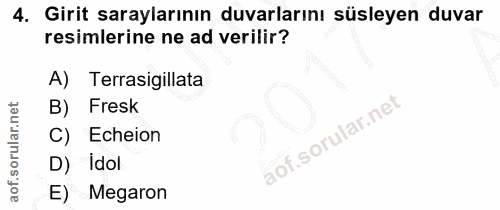 4. soru: Girit saraylarının duvarlarını süsleyen duvar resimlerine ne ad verilir? A) Terrasigillata B) Fresk C) Echeion D) Ido…