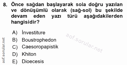 8. soru: Önce sağdan başlayarak sola doğru yazılan ve dönüşümlü olarak (sağ-sol) bu şekilde devam eden yazı türü aşağıdakilerd…