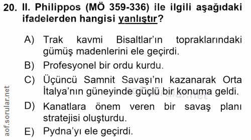 20. soru: II. Philippos (MÔ 359-336) ile ilgili aşağıdaki ifadelerden hangisi yanlıştır? A) Trak kavmi Bisaltlar'ın toprakların…