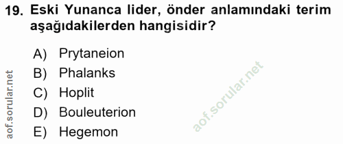 19. soru: Eski Yunanca lider, önder anlamındaki terim aşağıdakilerden hangisidir? A) Prytaneion B) Phalanks C) Hoplit D) Bouleu…
