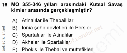 16. soru: MÖ 355-346 yılları arasındaki Kutsal Savaş kimler arasında gerçekleşmiştir? A) Atinalılar ile Thebailılar B) lonia şe…