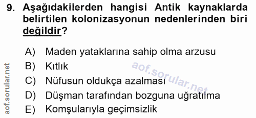 9. soru: Aşağıdakilerden hangisi Antik kaynaklarda belirtilen kolonizasyonun nedenlerinden biri değildir? A) Maden yataklarına…
