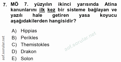 7. soru: MÖ 7. yüzyılın ikinci yarısında Atina kanunlarını ilk kez bir sisteme bağlayan ve yazılı hale getiren yasa koyucu aşa…